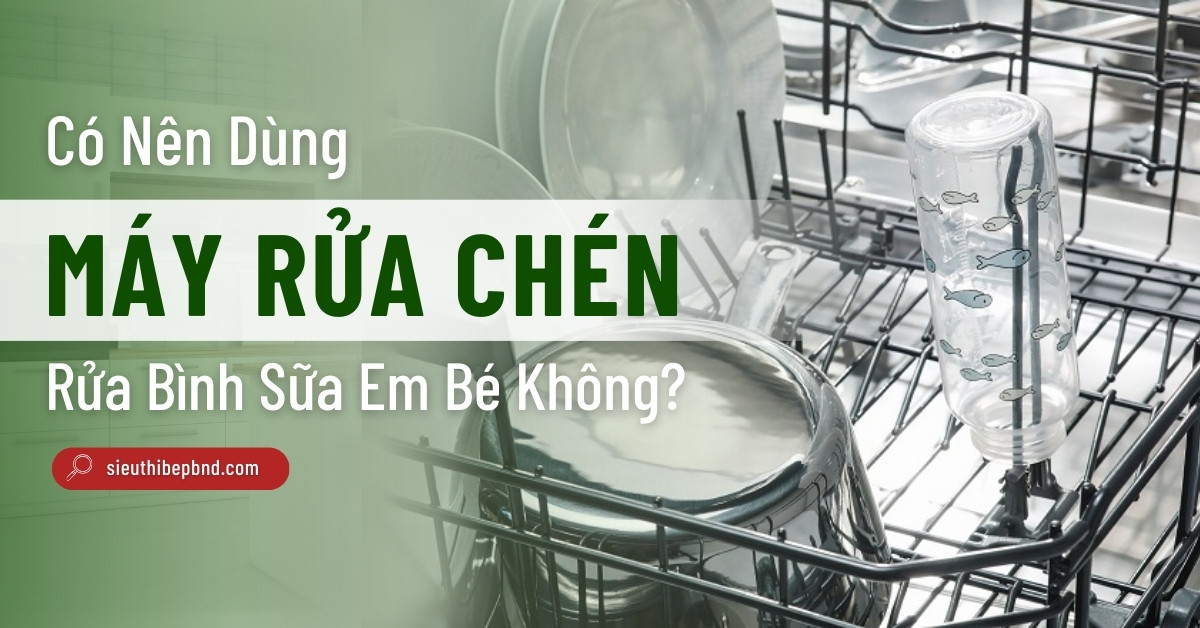 Có Nên Dùng Máy Rửa Chén Rửa Bình Sữa Em Bé Không?