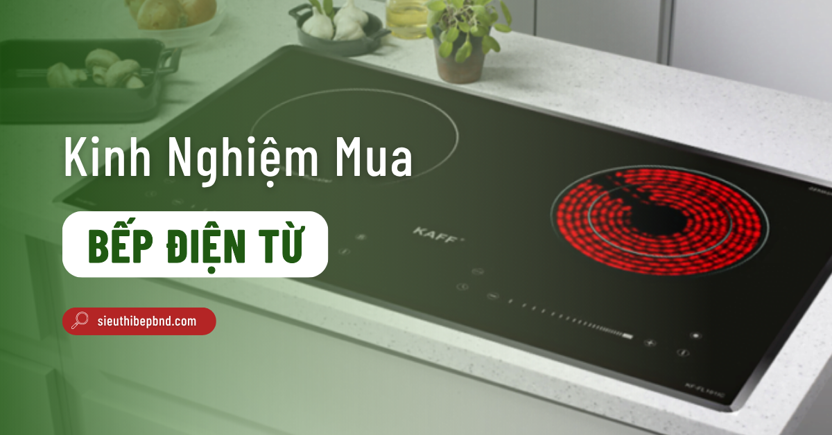 Kinh Nghiệm Mua Bếp Điện Từ Cho Gia Đình