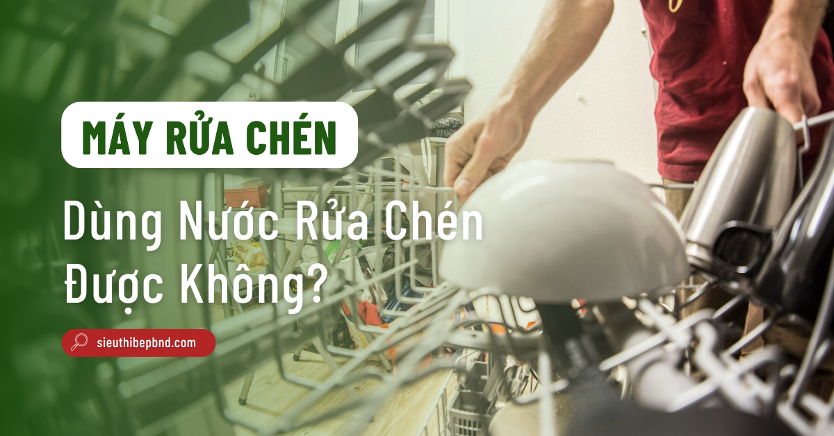 Máy Rửa Chén Có Dùng Nước Rửa Chén Được Không?