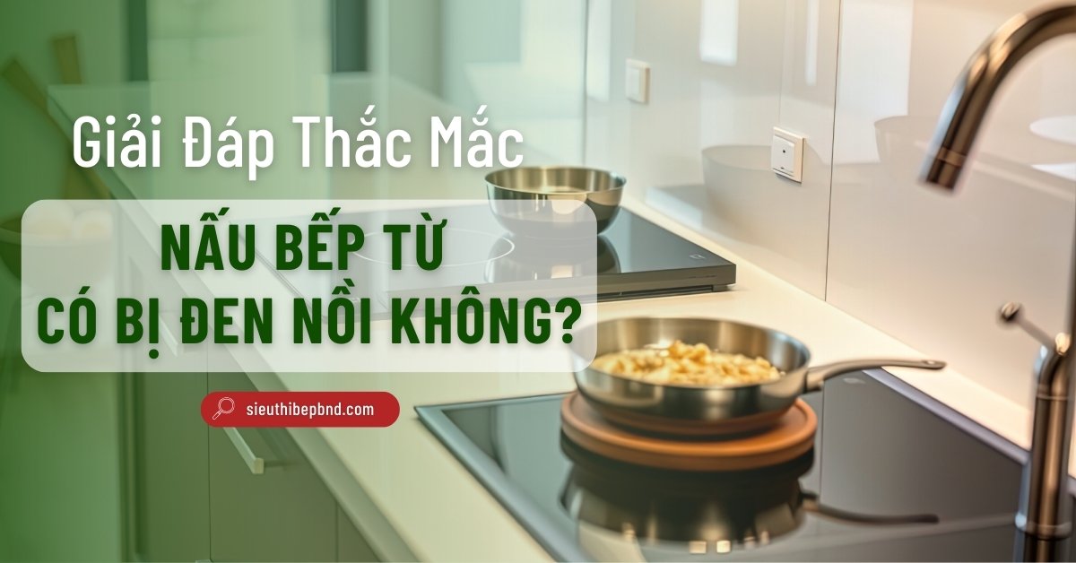 Nấu Bếp Từ Có Bị Đen Nồi Không?