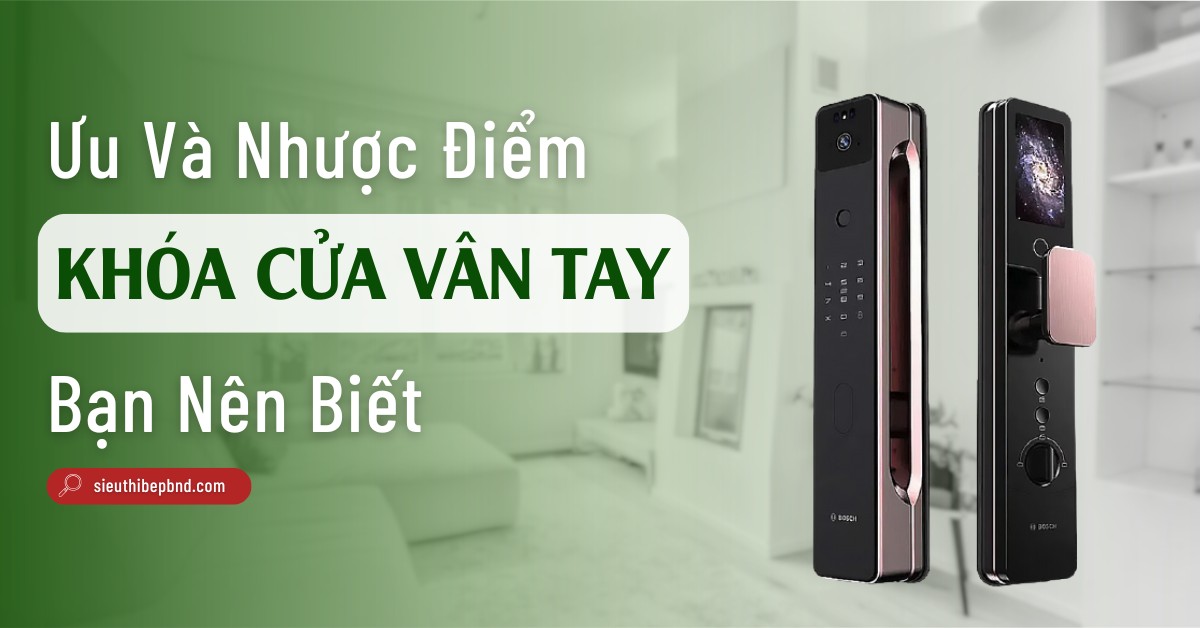 Ưu Và Nhược Điểm Của Khóa Cửa Vân Tay
