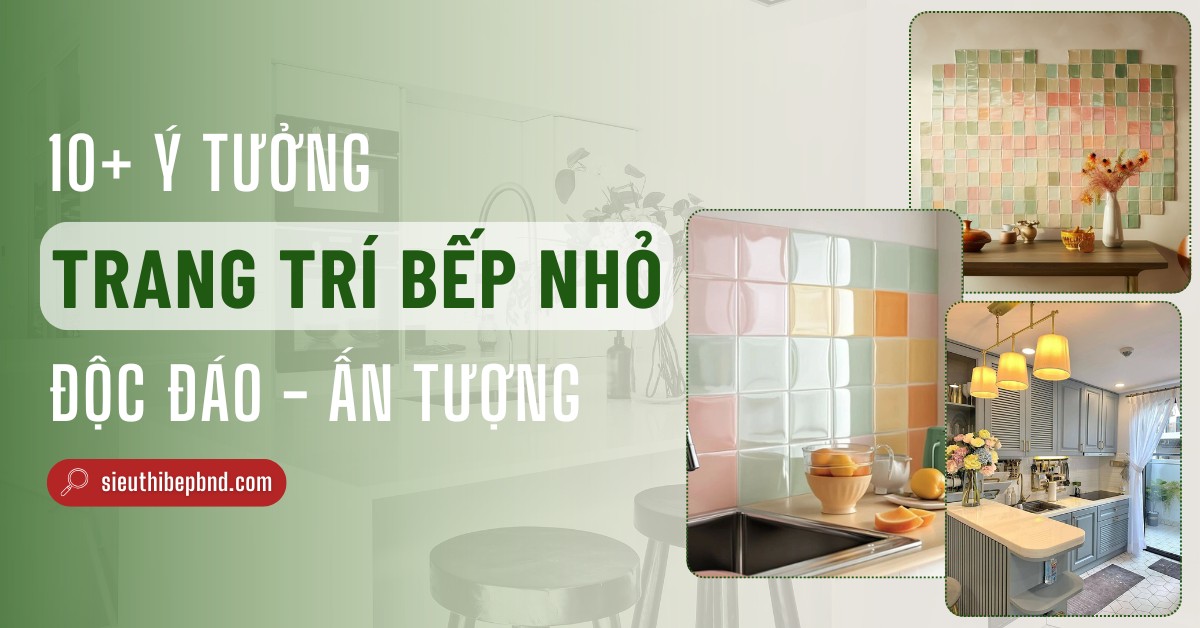 ảnh 10+ Ý tưởng trang trí nhà bếp nhỏ độc đáo ấn tượng